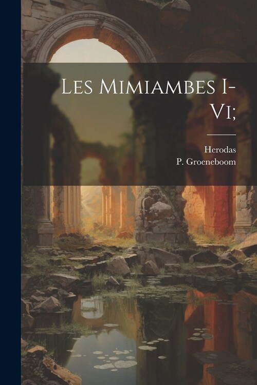 Les Mimiambes I-vi; (Paperback)