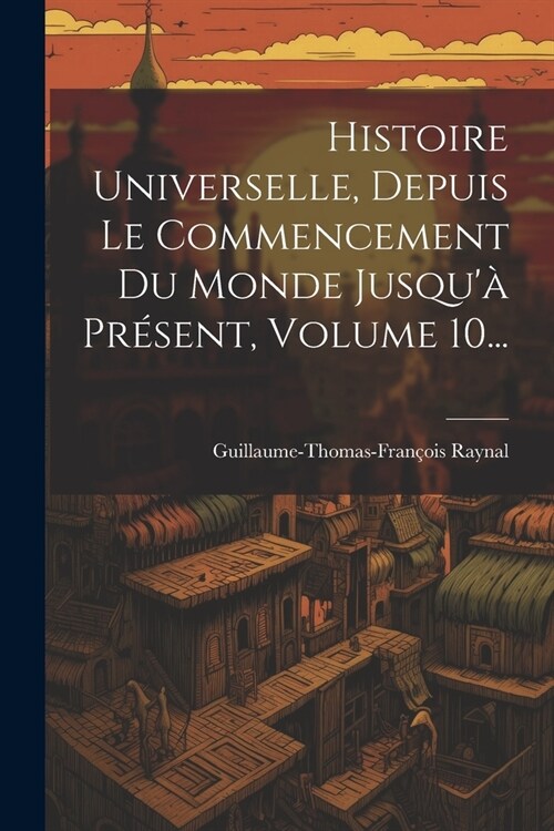 Histoire Universelle, Depuis Le Commencement Du Monde Jusqu?Pr?ent, Volume 10... (Paperback)