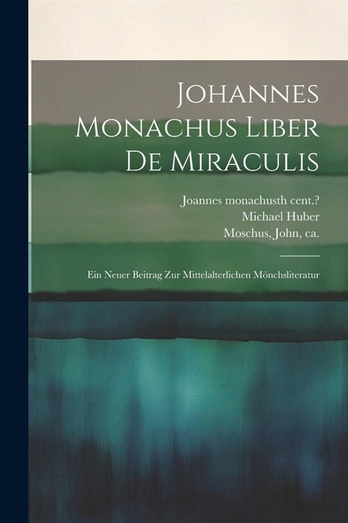 Johannes Monachus Liber De Miraculis: Ein Neuer Beitrag Zur Mittelalterlichen M?chsliteratur (Paperback)