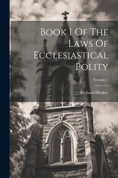 Book I Of The Laws Of Ecclesiastical Polity; Volume 1 (Paperback)
