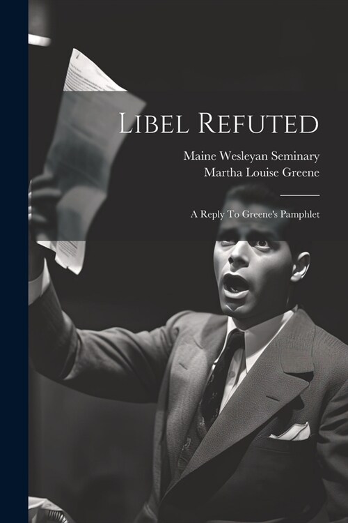 Libel Refuted: A Reply To Greenes Pamphlet (Paperback)