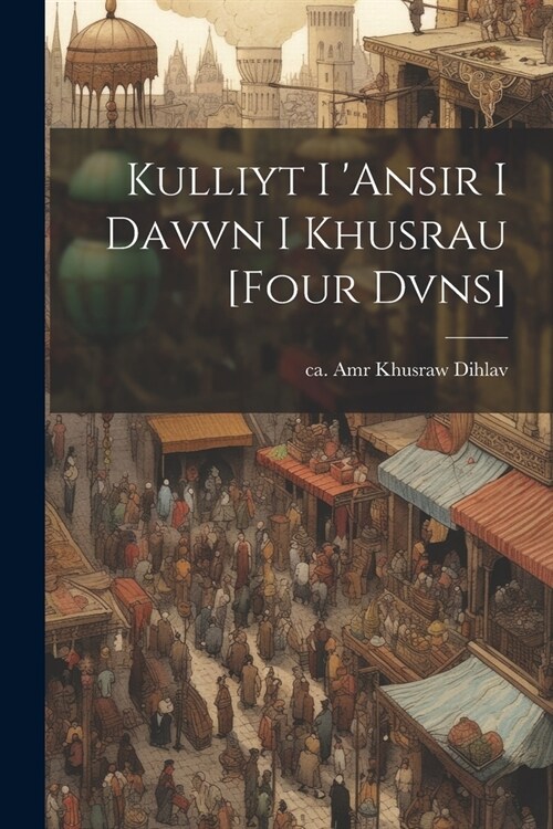 Kulliyt I ansir I Davvn I Khusrau [four Dvns] (Paperback)