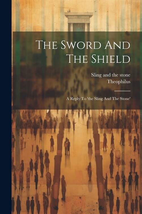 The Sword And The Shield: A Reply To the Sling And The Stone (Paperback)