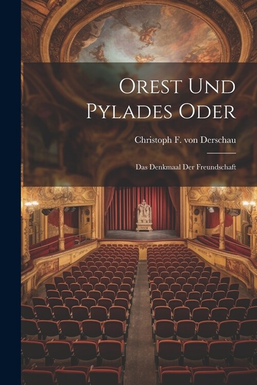 Orest Und Pylades Oder: Das Denkmaal Der Freundschaft (Paperback)