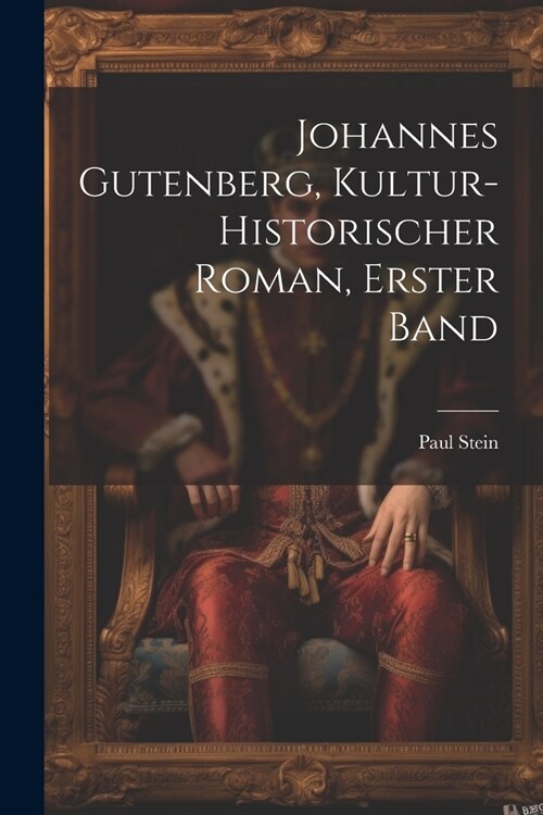 Johannes Gutenberg, kultur-historischer Roman, Erster Band (Paperback)