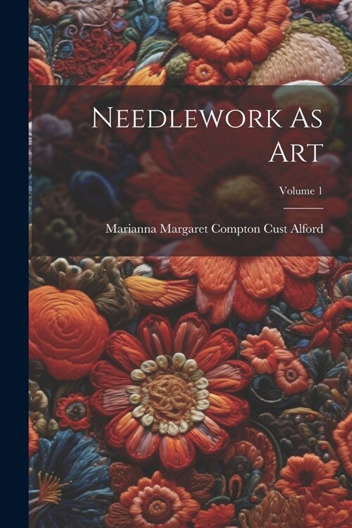 Needlework As Art; Volume 1 (Paperback)