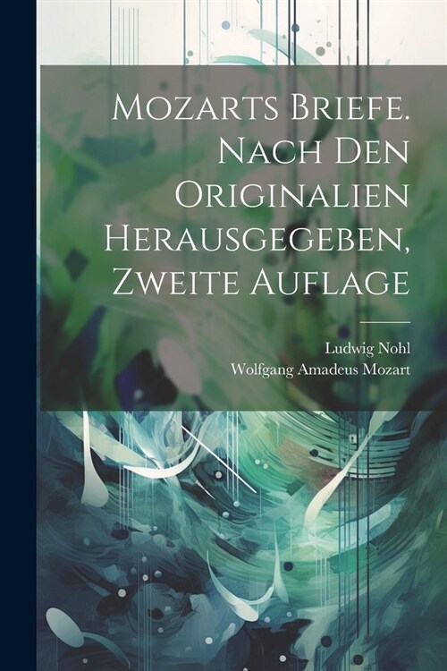 Mozarts Briefe. Nach den Originalien herausgegeben, Zweite Auflage (Paperback)