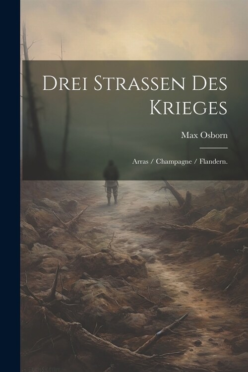 Drei Strassen des Krieges: Arras / Champagne / Flandern. (Paperback)