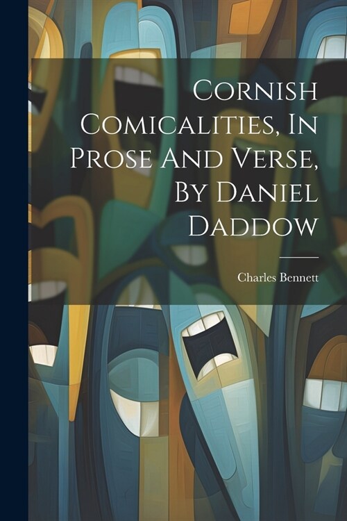 Cornish Comicalities, In Prose And Verse, By Daniel Daddow (Paperback)