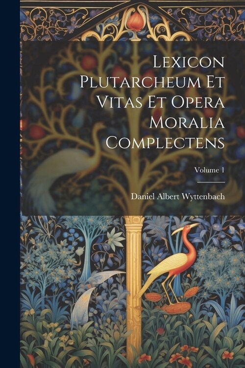 Lexicon Plutarcheum Et Vitas Et Opera Moralia Complectens; Volume 1 (Paperback)