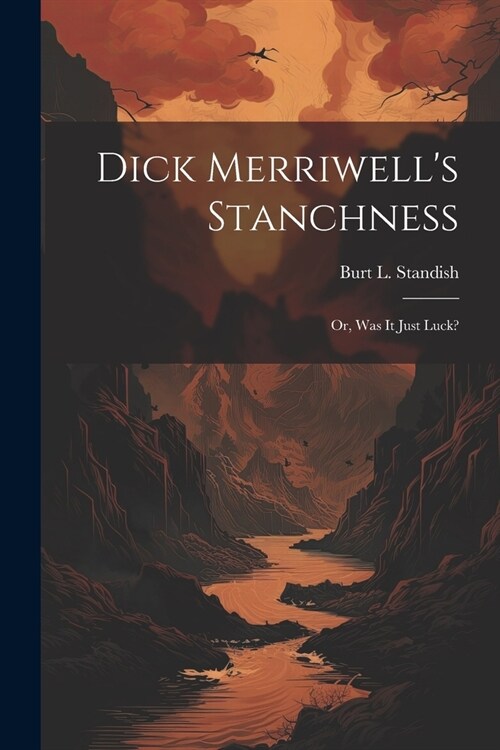 Dick Merriwells Stanchness: Or, Was It Just Luck? (Paperback)