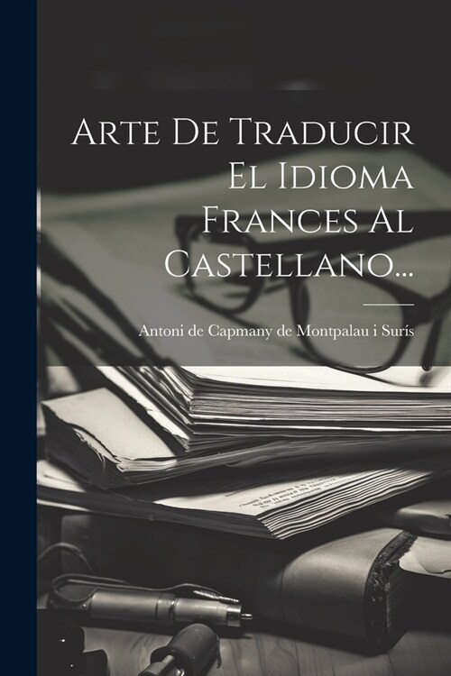 Arte De Traducir El Idioma Frances Al Castellano... (Paperback)