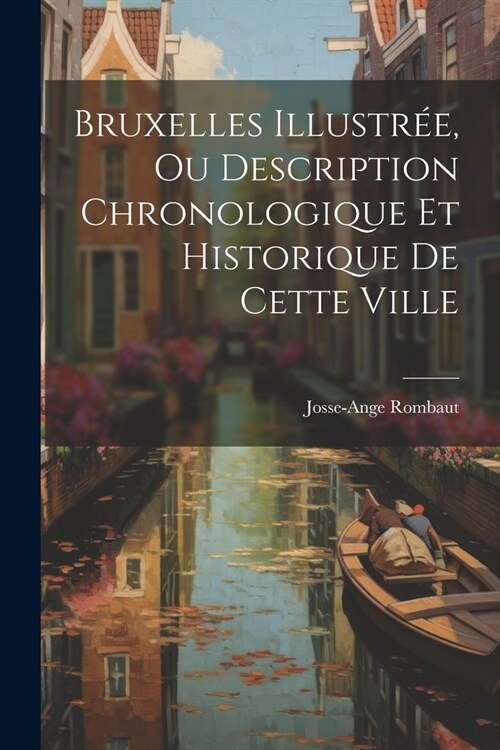 Bruxelles Illustr?, Ou Description Chronologique Et Historique De Cette Ville (Paperback)
