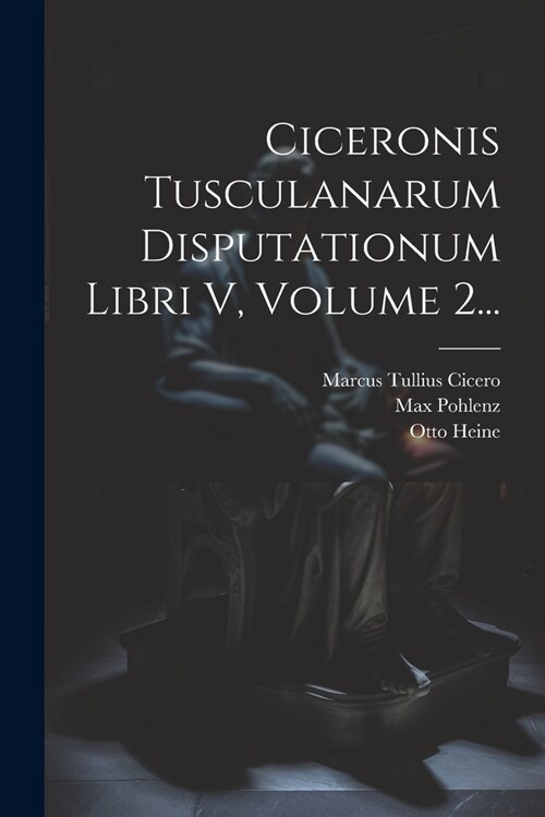 Ciceronis Tusculanarum Disputationum Libri V, Volume 2... (Paperback)