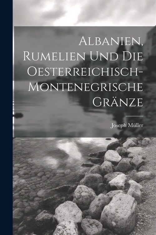 Albanien, Rumelien und die oesterreichisch-montenegrische Gr?ze (Paperback)