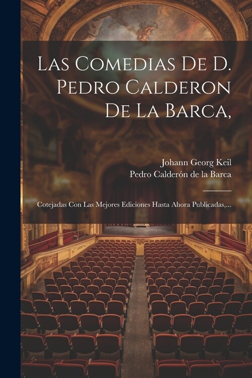Las Comedias De D. Pedro Calderon De La Barca,: Cotejadas Con Las Mejores Ediciones Hasta Ahora Publicadas, ... (Paperback)