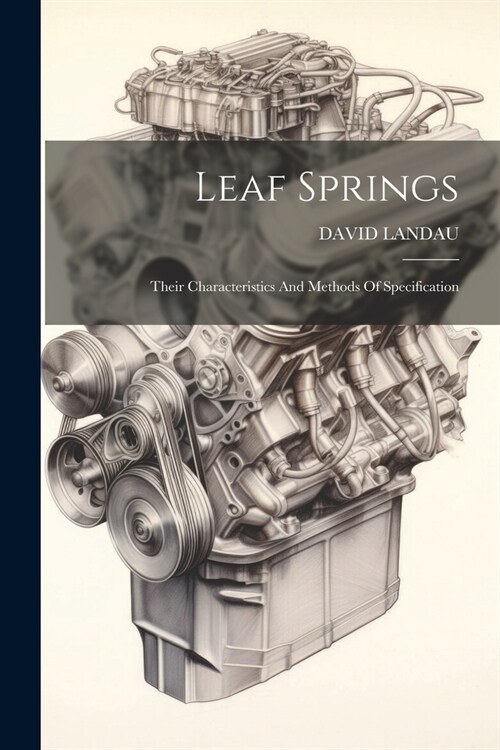 Leaf Springs: Their Characteristics And Methods Of Specification (Paperback)