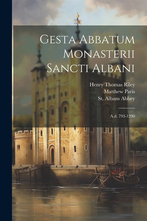 Gesta Abbatum Monasterii Sancti Albani: A.d. 793-1290 (Paperback)