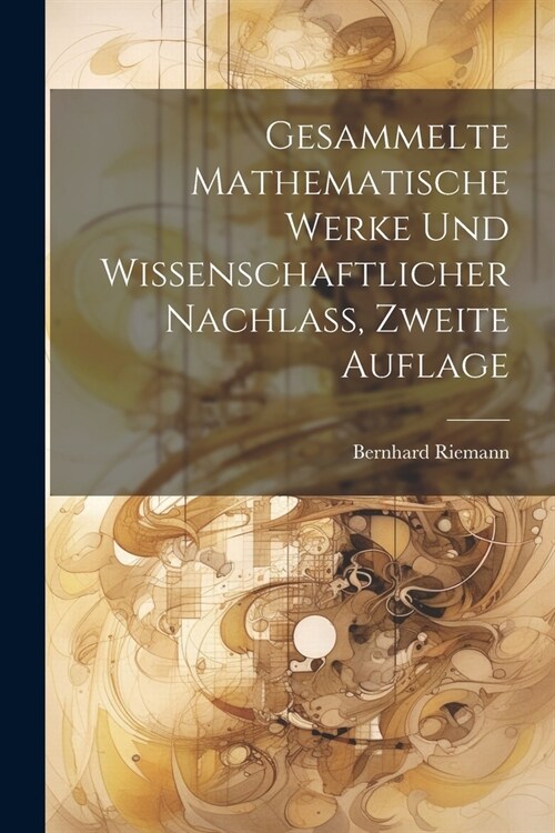 Gesammelte mathematische Werke und wissenschaftlicher Nachlass, Zweite Auflage (Paperback)