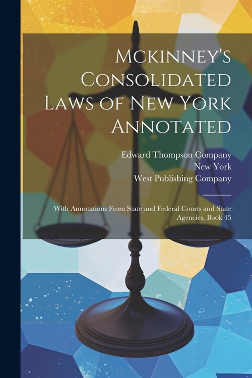 Mckinneys Consolidated Laws of New York Annotated: With Annotations From State and Federal Courts and State Agencies, Book 45 (Paperback)