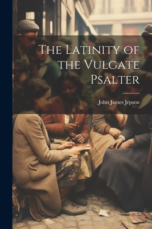 The Latinity of the Vulgate Psalter (Paperback)