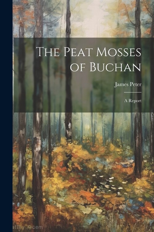 The Peat Mosses of Buchan: A Report (Paperback)