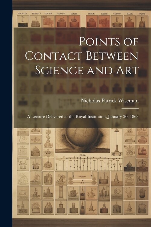 Points of Contact Between Science and Art: A Lecture Delivered at the Royal Institution, January 30, 1863 (Paperback)