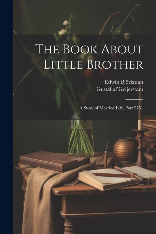 The Book About Little Brother: A Story of Married Life, Part 9751 (Paperback)