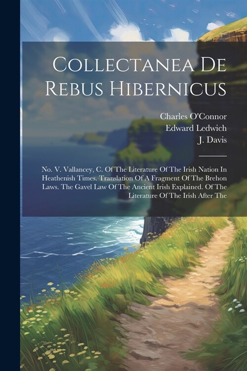 Collectanea De Rebus Hibernicus: No. V. Vallancey, C. Of The Literature Of The Irish Nation In Heathenish Times. Translation Of A Fragment Of The Breh (Paperback)
