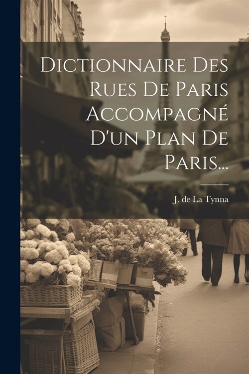 Dictionnaire Des Rues De Paris Accompagn?Dun Plan De Paris... (Paperback)