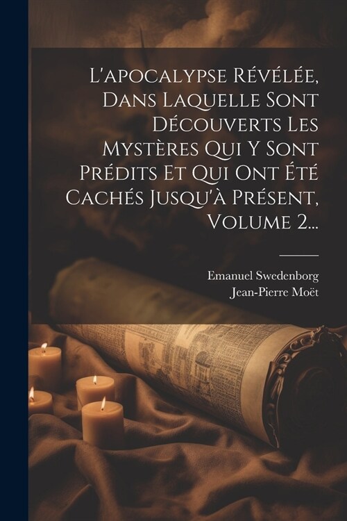 Lapocalypse R???, Dans Laquelle Sont D?ouverts Les Myst?es Qui Y Sont Pr?its Et Qui Ont ??Cach? Jusqu?Pr?ent, Volume 2... (Paperback)