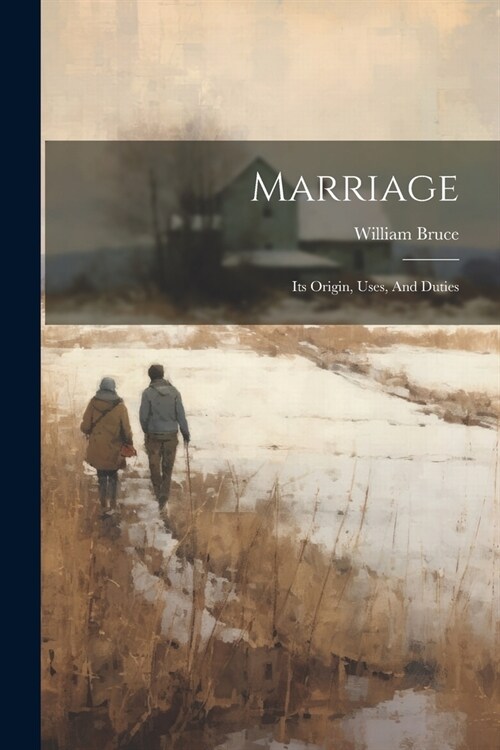 Marriage: Its Origin, Uses, And Duties (Paperback)