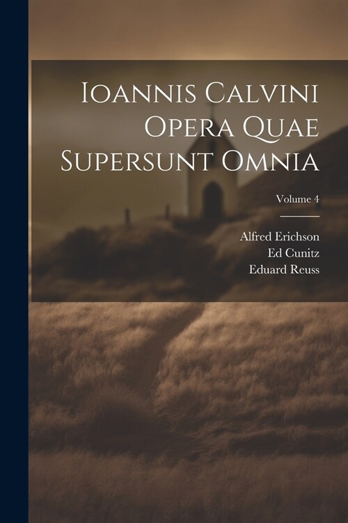 Ioannis Calvini Opera Quae Supersunt Omnia; Volume 4 (Paperback)