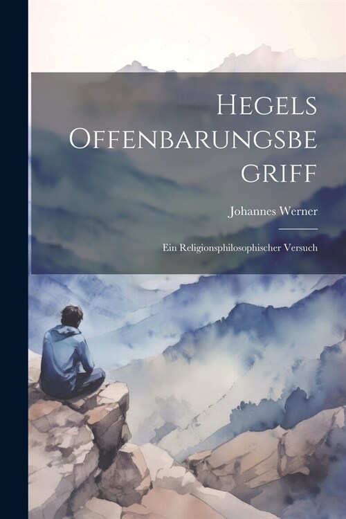 Hegels Offenbarungsbegriff: Ein Religionsphilosophischer Versuch (Paperback)