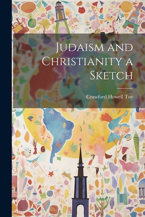 Judaism and Christianity a Sketch (Paperback)