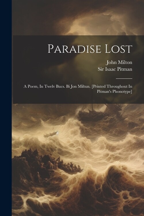 Paradise Lost: A Poem, In Twelv Bucs. Bi Jon Miltun. [printed Throughout In Pitmans Phonotype] (Paperback)