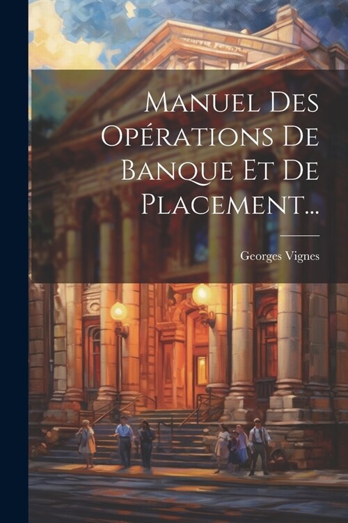 Manuel Des Op?ations De Banque Et De Placement... (Paperback)