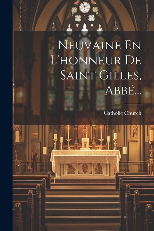 Neuvaine En Lhonneur De Saint Gilles, Abb?.. (Paperback)