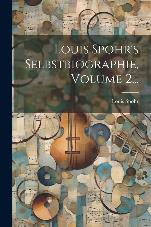 Louis Spohrs Selbstbiographie, Volume 2... (Paperback)