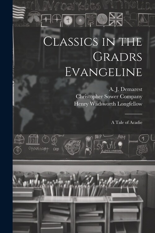 Classics in the Gradrs Evangeline: A Tale of Acadie (Paperback)