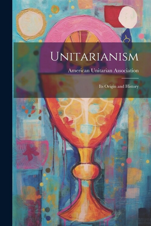 Unitarianism: Its Origin and History (Paperback)
