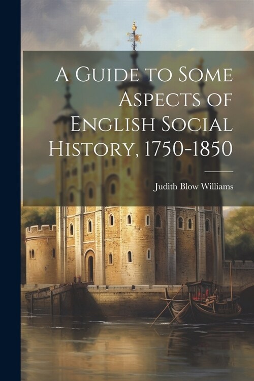A Guide to Some Aspects of English Social History, 1750-1850 (Paperback)