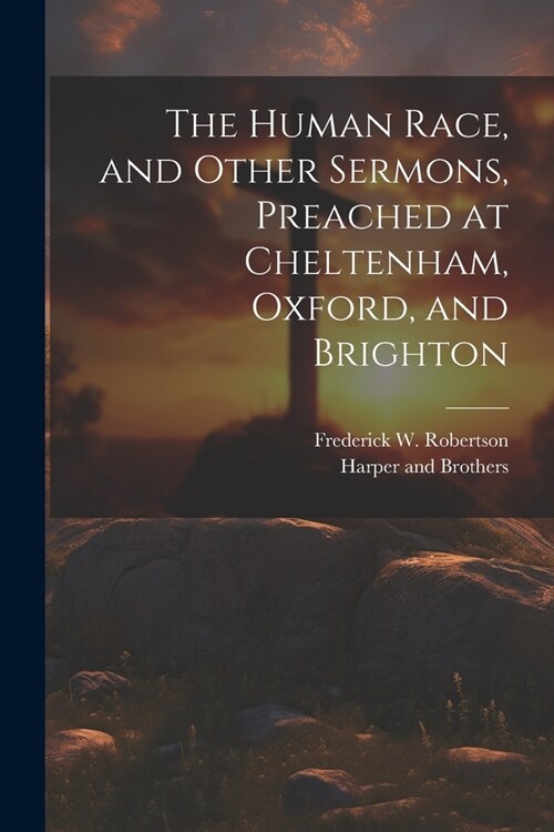 The Human Race, and Other Sermons, Preached at Cheltenham, Oxford, and Brighton (Paperback)