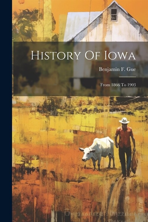 History Of Iowa: From 1866 To 1903 (Paperback)