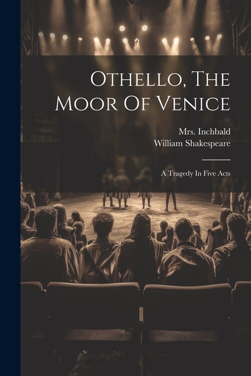 Othello, The Moor Of Venice: A Tragedy In Five Acts (Paperback)