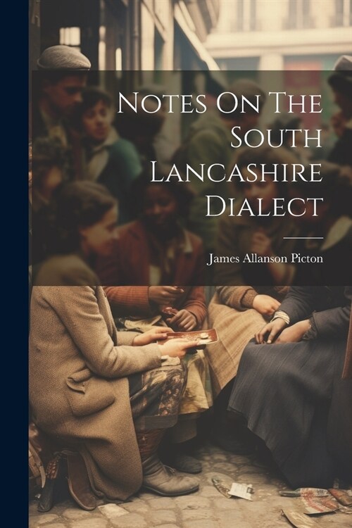 Notes On The South Lancashire Dialect (Paperback)