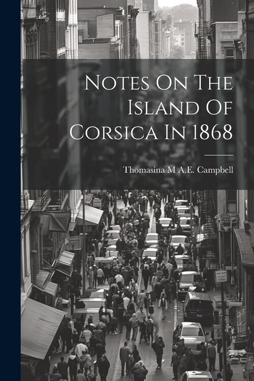 Notes On The Island Of Corsica In 1868 (Paperback)