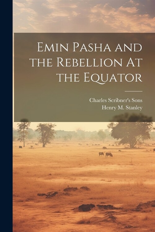 Emin Pasha and the Rebellion At the Equator (Paperback)