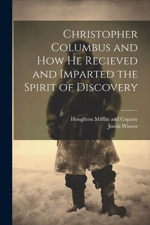 Christopher Columbus and how he Recieved and Imparted the Spirit of Discovery (Paperback)