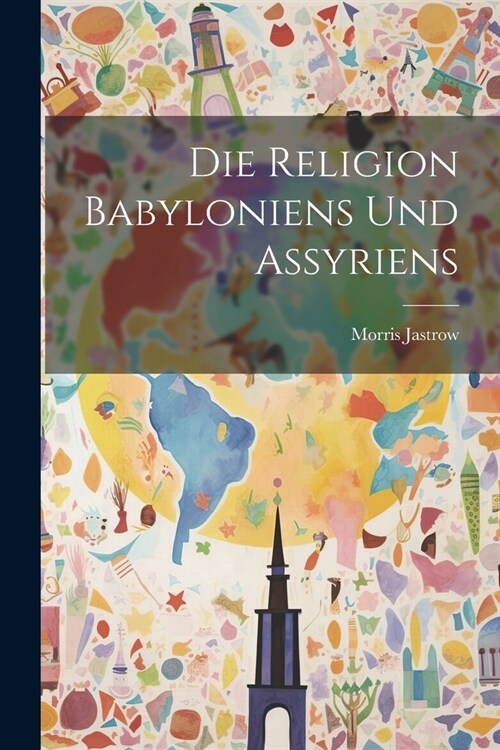 Die Religion Babyloniens und Assyriens (Paperback)